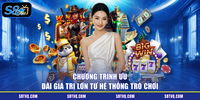 Chương trình ưu đãi giá trị lớn từ hệ thống trò chơi