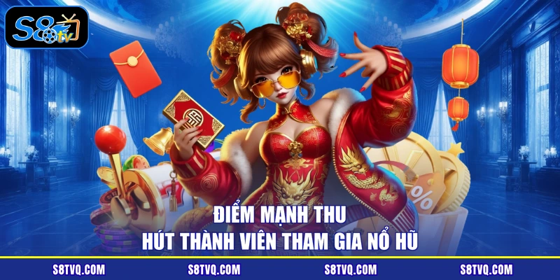 Điểm mạnh thu hút thành viên tham gia nổ hũ