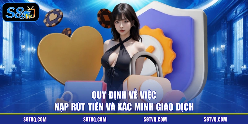 Quy định về việc nạp rút tiền và xác minh giao dịch