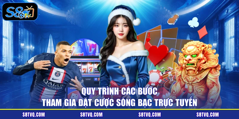 Quy trình các bước tham gia đặt cược sòng bạc trực tuyến