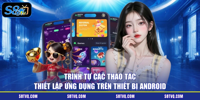Trình tự các thao tác thiết lập ứng dụng trên thiết bị Android